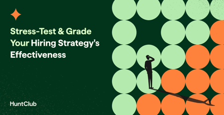 10 Questions To Stress-Test & Grade Your Hiring Strategy & Its Effectiveness