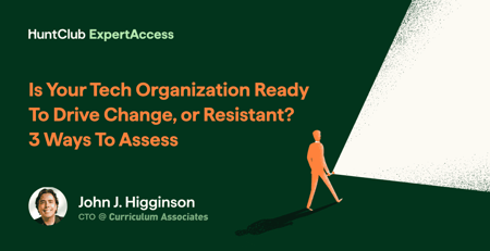 Is Your Tech Organization Ready To Drive Change, or Resistant? How to Assess.. Then Adapt