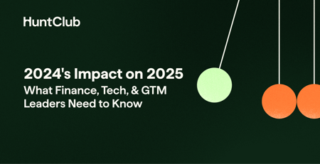 2024's Impact on 2025: What Finance, Tech & GTM Leaders Need to Know