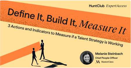 Define It, Build It, Measure It: 3 Actions and Indicators To Measure If a Talent Strategy Is Working