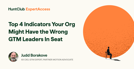 GTM Expert Judd Borakove Shares the Top 4 Indicators Your Org Might Have the Wrong GTM Leaders In Seat